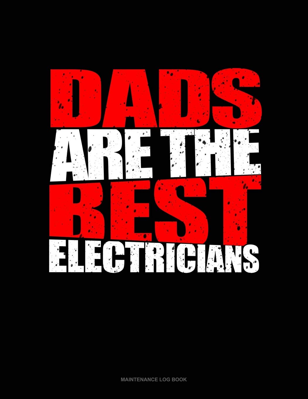 Dads Are The Best Electricians: Maintenance Log Book Essays & Short Stories