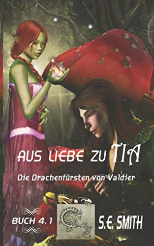 Aus Liebe zu Tia: Die Drachenfürsten von Valdier Buch 4.1 book