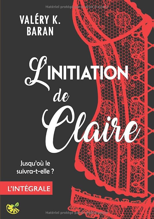 L'initiation de Claire - L'intégrale: Enfin l'intégrale de la série de romance érotique BDSM Eroticism