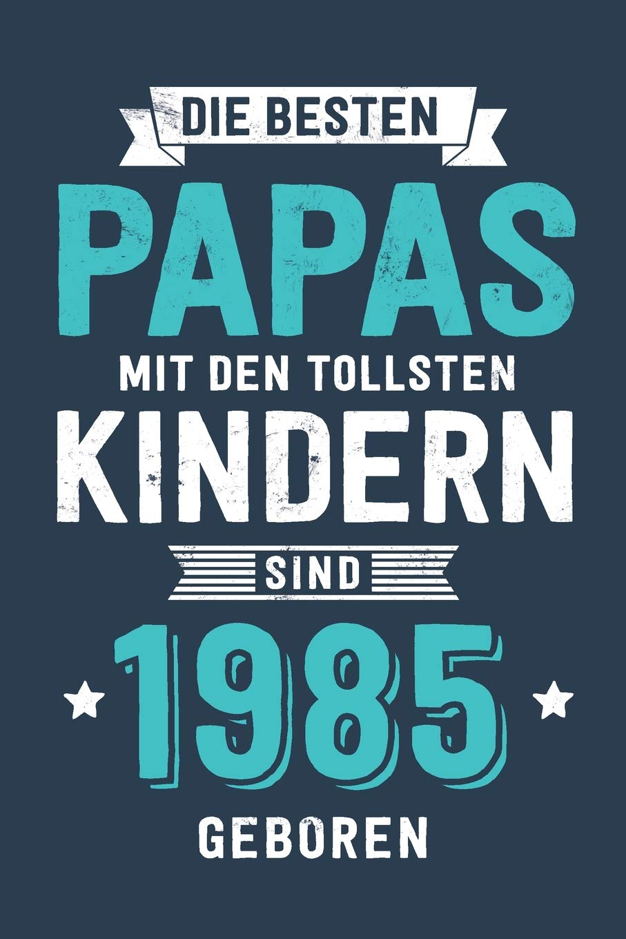 Die Besten Papas mit den tollsten Kindern: sind 1985 geboren - Notizbuch liniert mit 100 Seiten Books