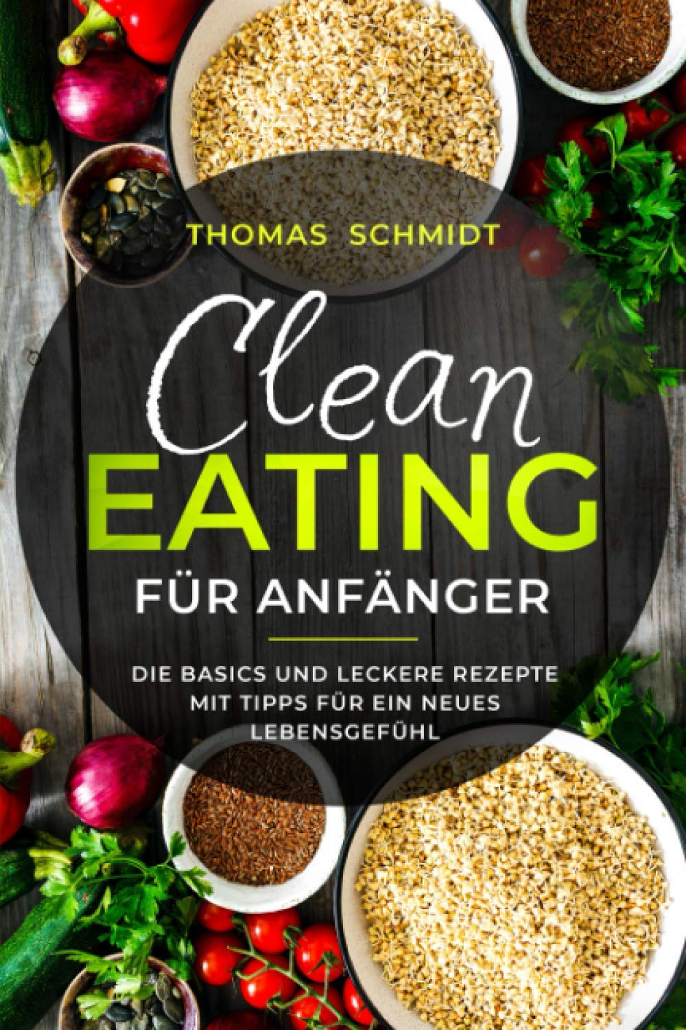 Clean Eating für Anfänger: Die Basics und leckere Rezepte mit Tipps für ein neues Lebensgefühl Health, Nutrition & Fitness