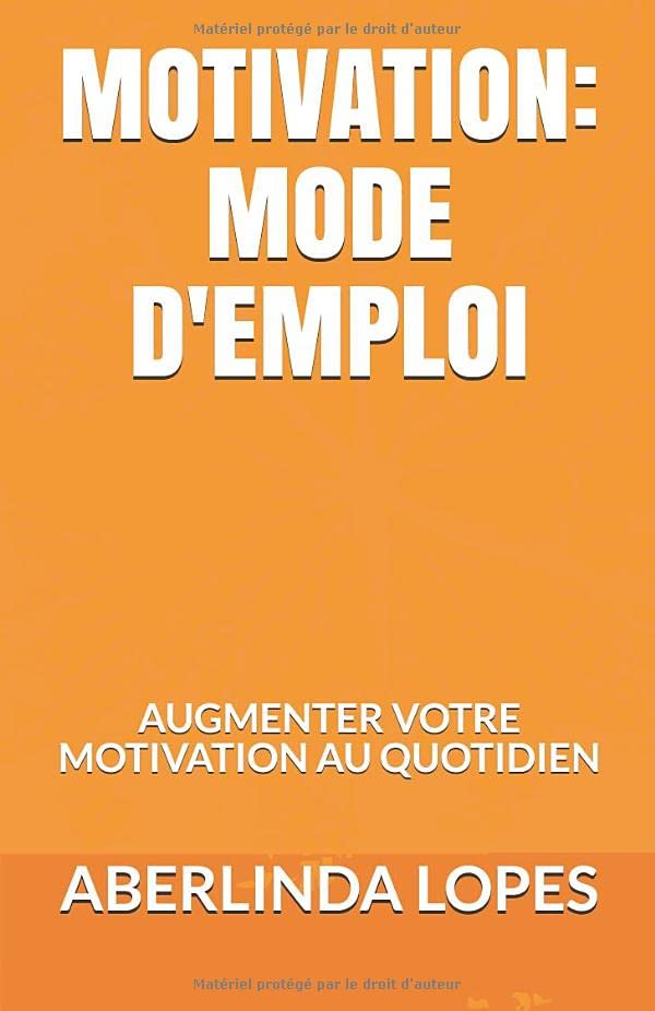 Motivation : Mode d'emploi: AUGMENTER VOTRE MOTIVATION AU QUOTIDIEN book