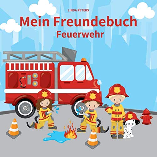 Mein Freundebuch Feuerwehr: Freundebuch für Kindergarten und Grundschule | Für alle Fans der Feuerwehr | Cooles Geschenk zum Kindergeburtstag Non-fiction