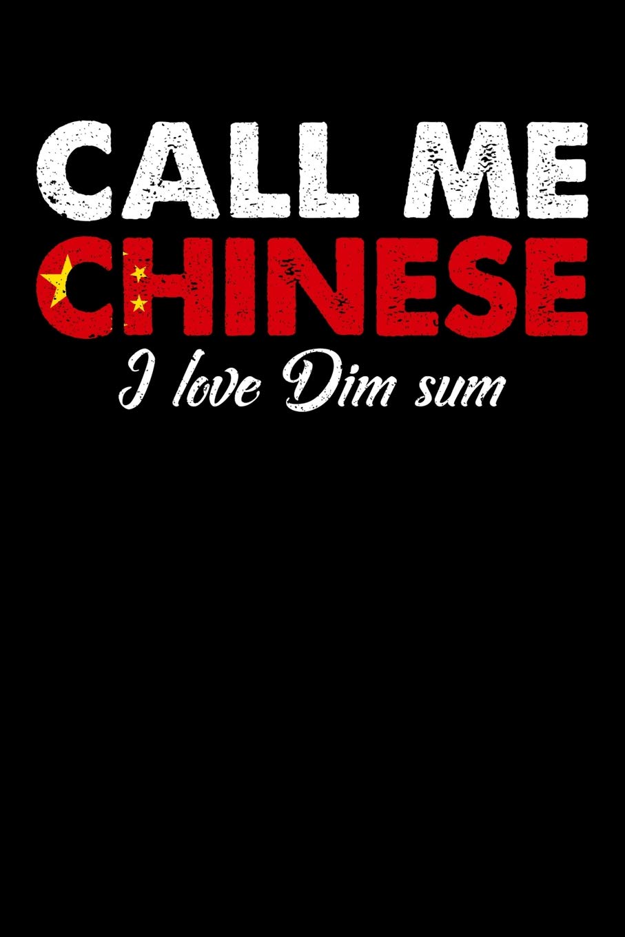 Call Me Chinese I Love Dim Sum: 100 page Recipe Journal 6 x 9 Food Lover journal to jot down your recipe ideas and cooking notes Books