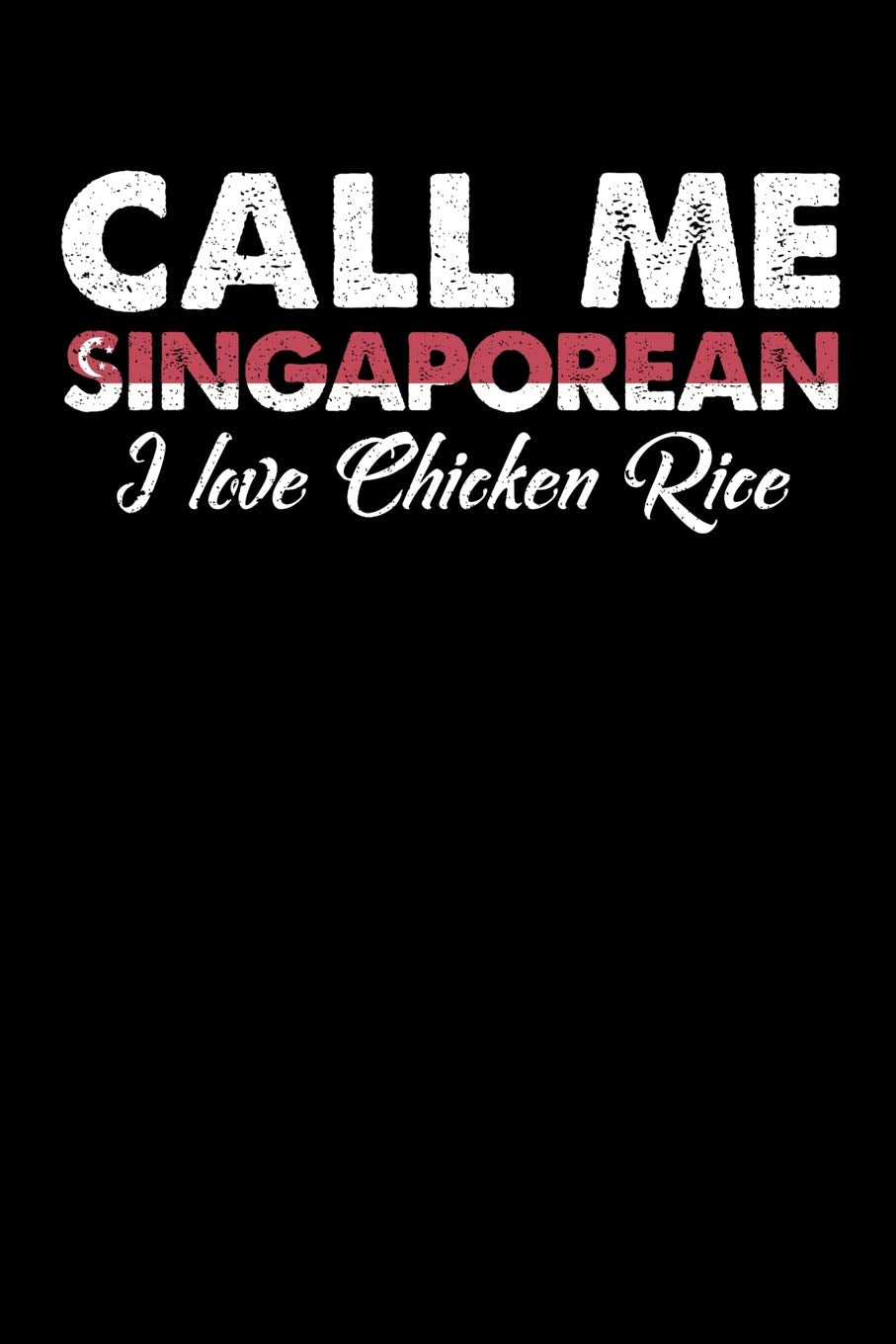 Call Me Singaporean I Love Chicken Rice: 100 page Recipe Journal 6 x 9 Food Lover journal to jot down your recipe ideas and cooking notes Books
