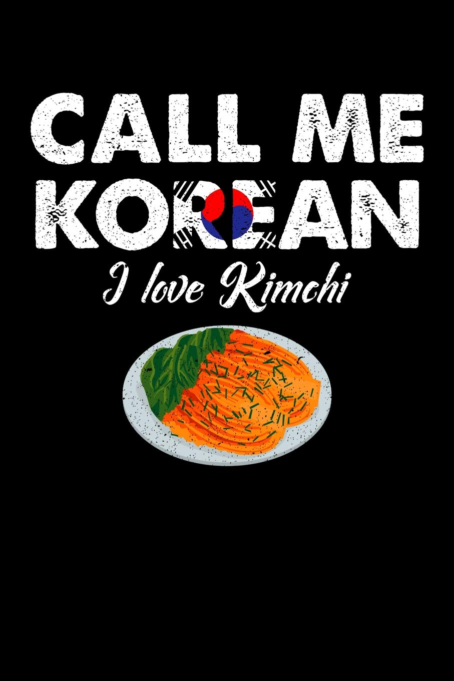 Call Me Korean I Love Kimchi: 100 page Recipe Journal 6 x 9 Food Lover journal to jot down your recipe ideas and cooking notes Books