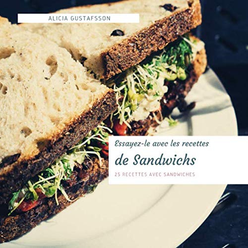 Essayes-le avec les recettes de Sandwichs: 25 Recettes avec Sandwiches Cooking & Enjoying