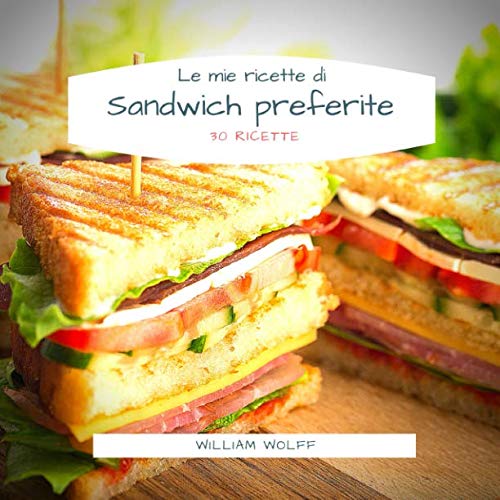 Le mie ricette di Sandwich preferite: 30 Ricette book