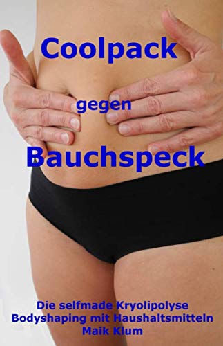 Coolpack gegen Bauchspeck: Die selfmade Kryolipolyse Bodyshaping mit Haushaltsmitteln Health, Nutrition & Fitness