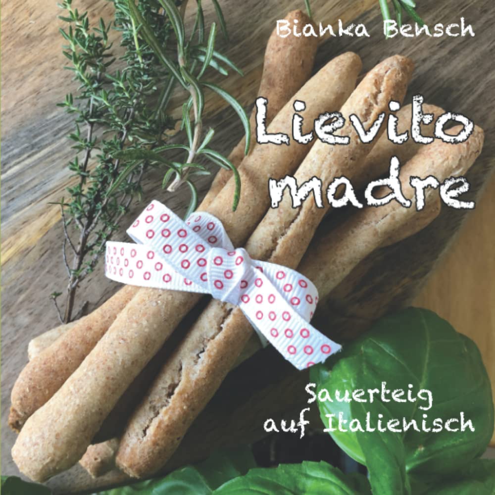 Lievito madre: Sauerteig auf Italienisch Cooking & Enjoying