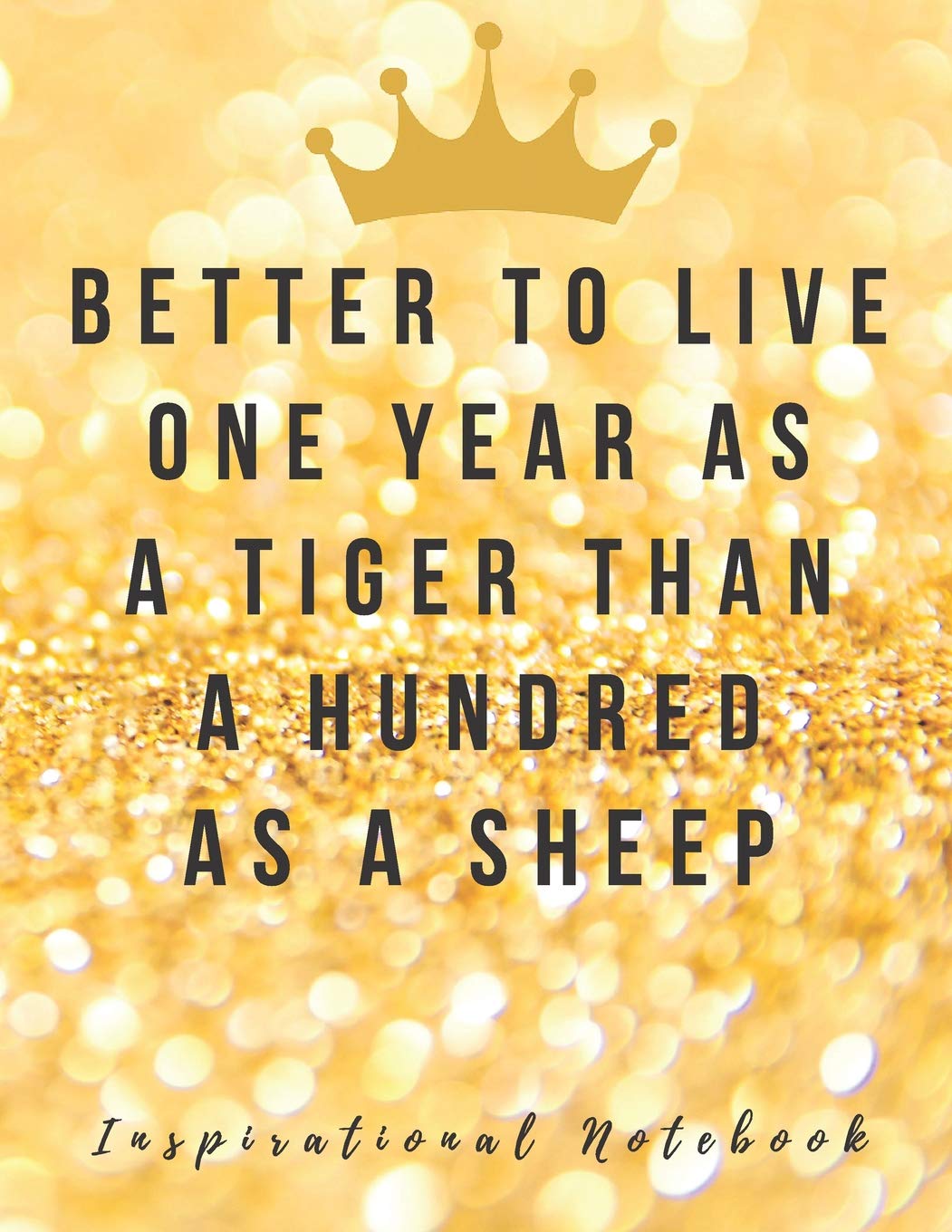 Inspirational Notebook: Better to Live One Year As a Tiger, Than a Hundred As a Sheep, Beautiful Lined Composition Notebook with Quote(8.5 x 11 inches, 110 Pages, College Ruled Paper) Learning & Reference