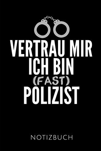 VERTRAU MIR ICH BIN (FAST) POLIZIST NOTIZBUCH: Geschenkidee für einen Gesetzeshüter | Notizbuch Journal Tagebuch | 110 linierte Seiten | Format 6x9 ... Autorennamen für mehr Designs zu diesem Thema Books