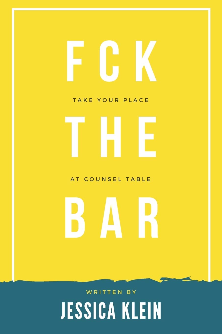 Fck The Bar: Take Your Place at Counsel Table Law