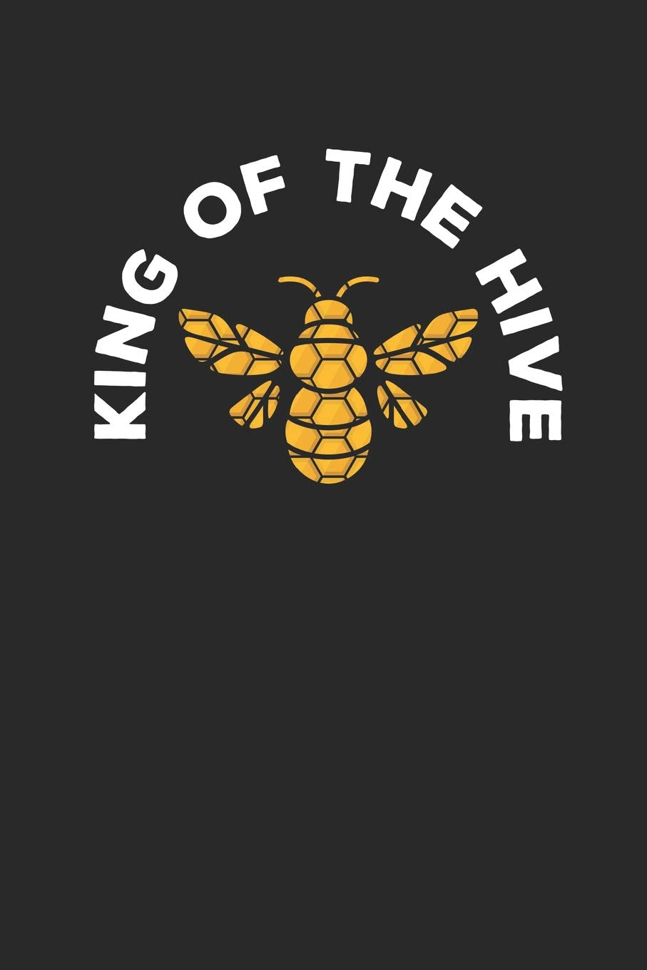 King of the Hive: Lined Journal Lined Notebook 6x9 110 Pages Ruled Books