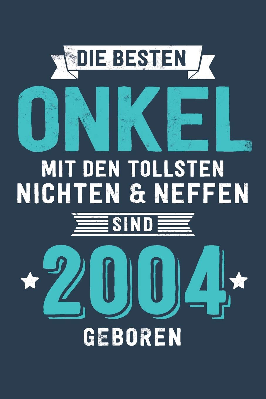 Die Besten Onkel mit den tollsten Nichten & Neffen: sind 2004 geboren - Notizbuch liniert mit 100 Seiten Books