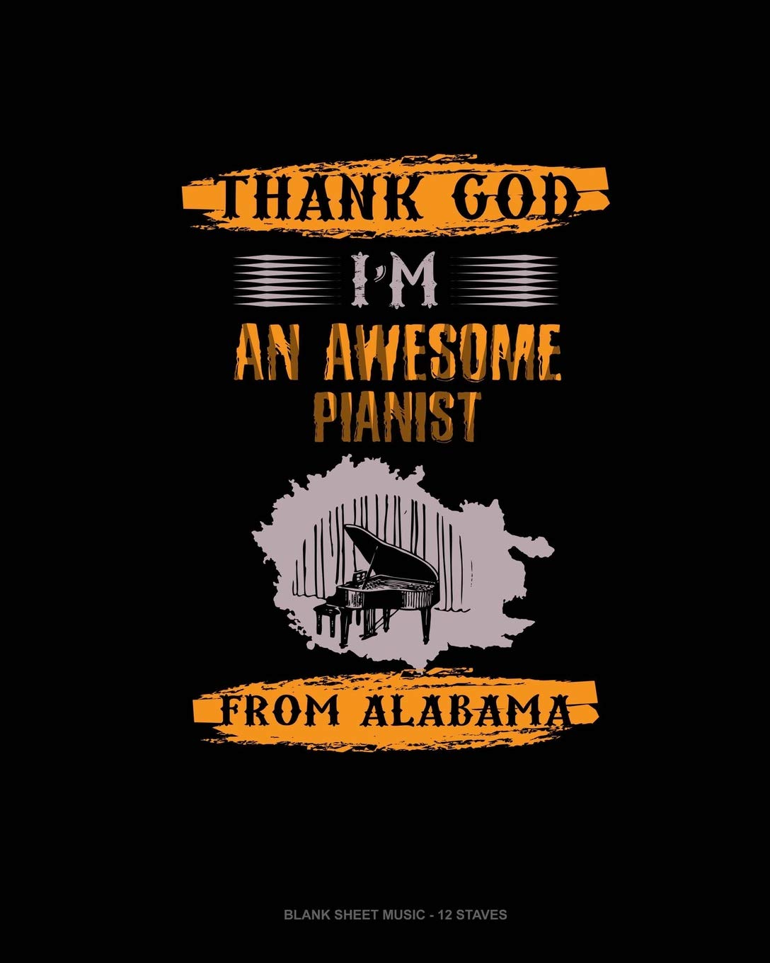 Thank God I'm An Awesome Pianist From Alabama: Blank Sheet Music - 12 Staves Essays & Short Stories