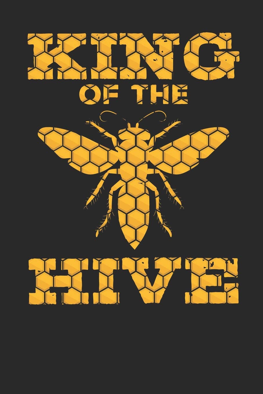 King of the Hive: Lined Journal Lined Notebook 6x9 110 Pages Ruled Books