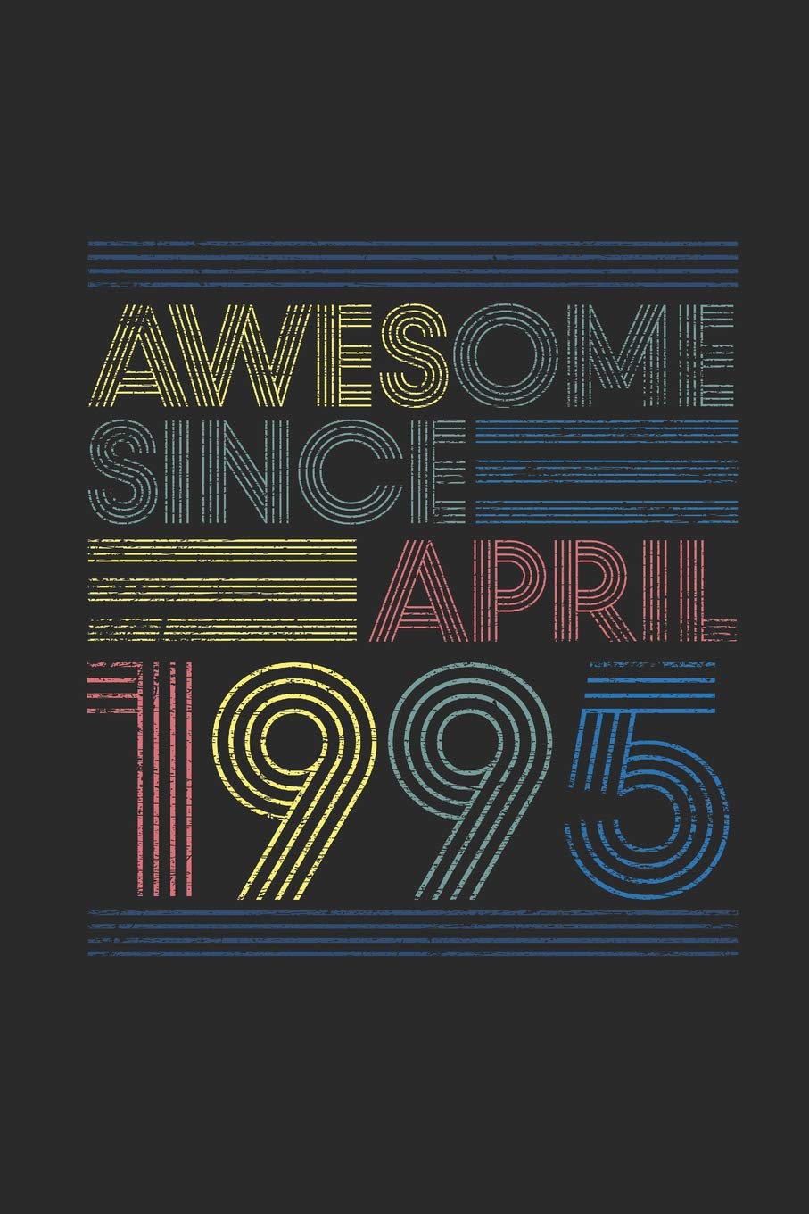 Awesome Since April 1995: Small Lined Notebook (6 X 9 -120 Pages) for Birthday Gift Idea Essays & Short Stories
