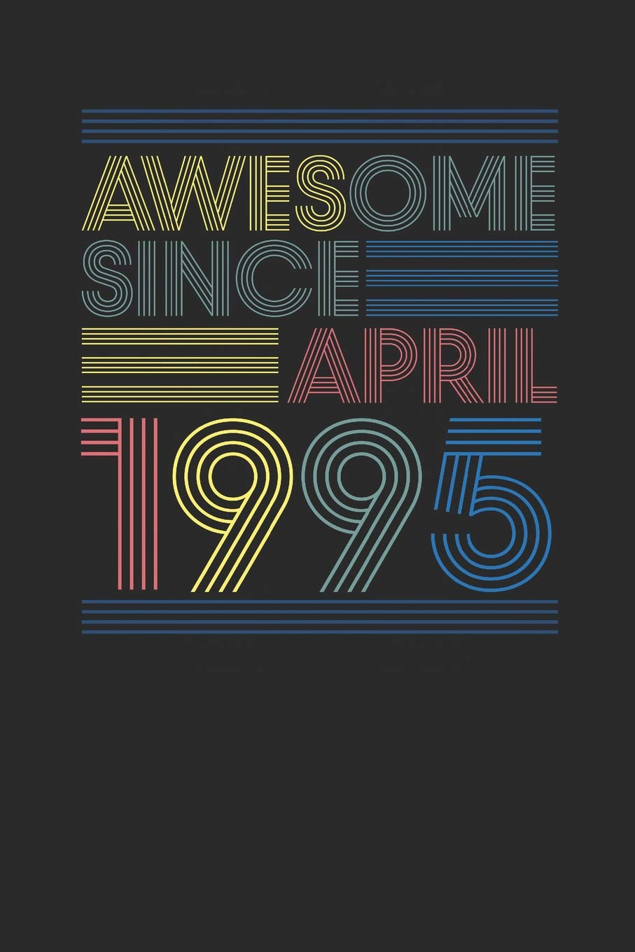 Awesome Since April 1995: Blank Lined Notebook / Journal (6 X 9 -120 Pages) – April Birthday Gift Idea Essays & Short Stories