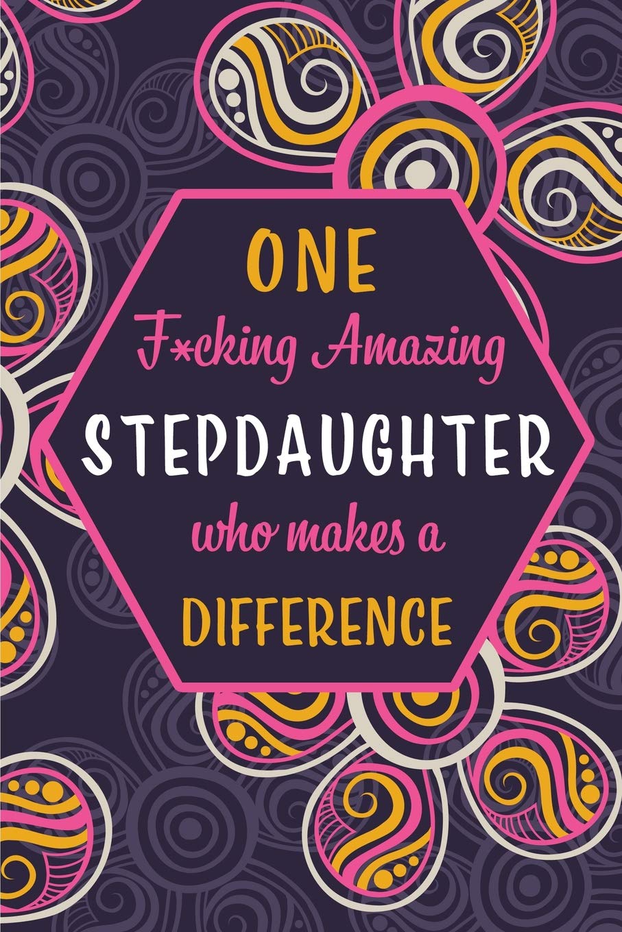 One F*cking Amazing Stepdaughter Who Makes A Difference: Blank Lined Pattern Funny Journal/Notebook as Birthday, Mother's / Father's Day, Grandparents ... Christmas Gifts from Friends and Family. Parents & Children