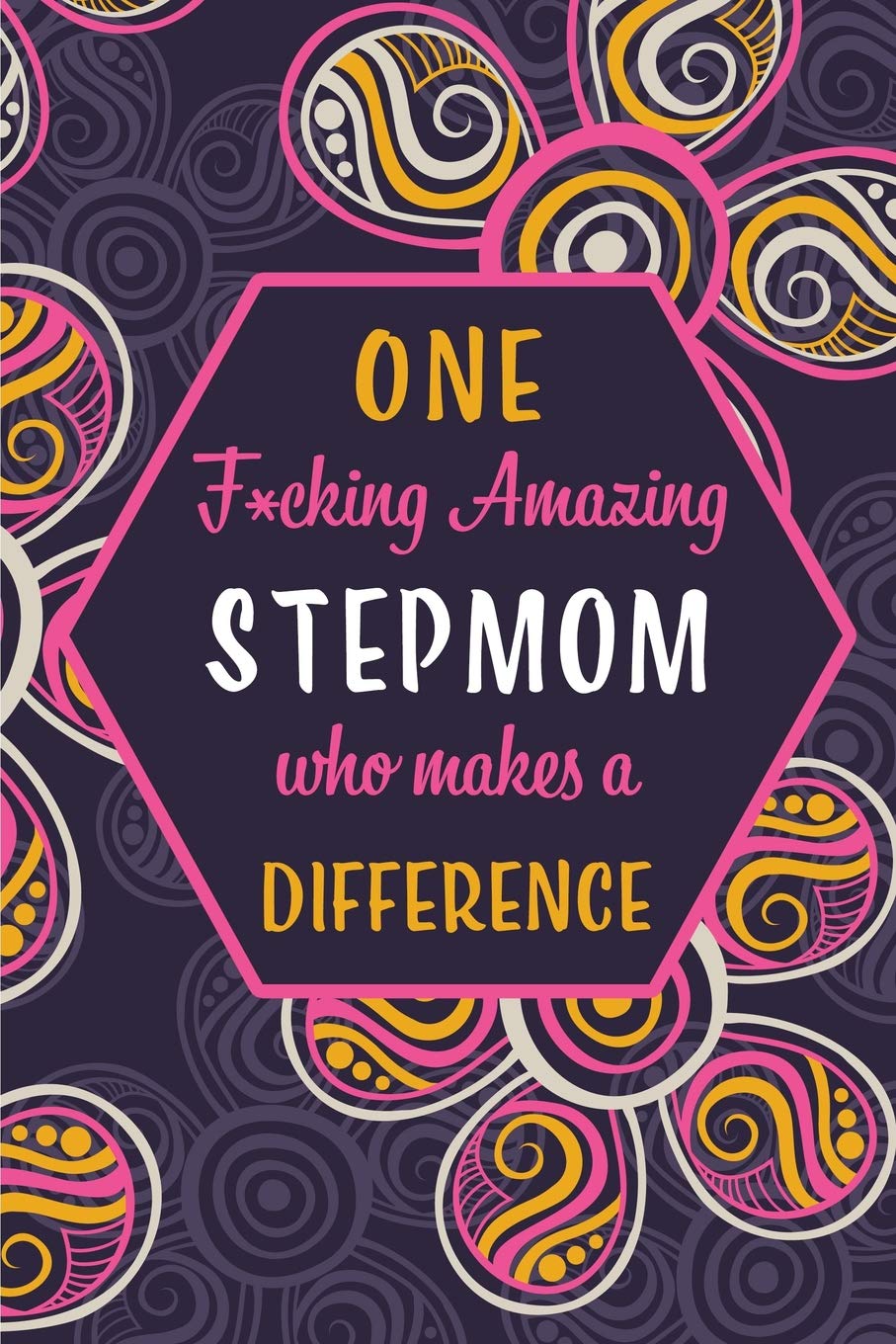 One F*cking Amazing Stepmom Who Makes A Difference: Blank Lined Pattern Funny Journal/Notebook as Birthday, Mother's / Father's Day, Grandparents day, ... Christmas Gifts from Friends and Family. Parents & Children