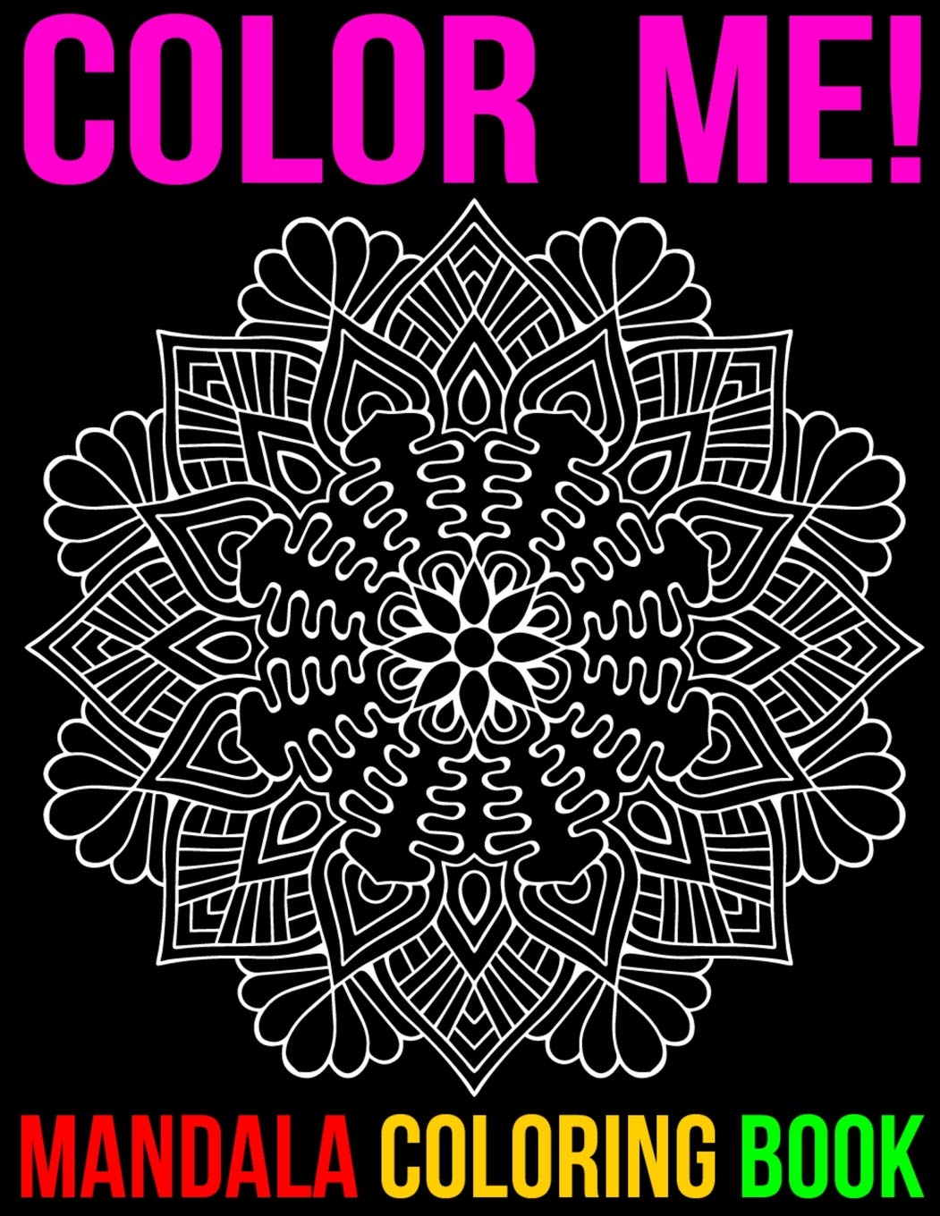 Color Me! Mandala Coloring Book: Adult mandalas Coloring Book Featuring Beautiful Mandalas Designed to Soothe the Soul Essays & Short Stories