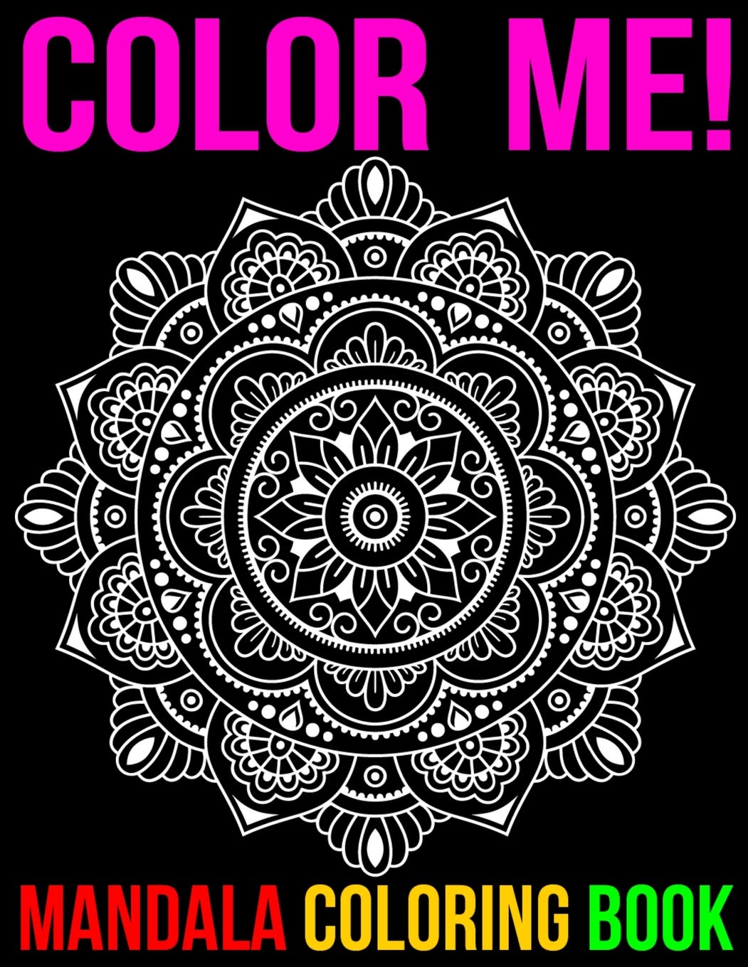 Color Me! Mandala Coloring Book: Adult mandalas Coloring Book Featuring Beautiful Mandalas Designed to Soothe the Soul Essays & Short Stories