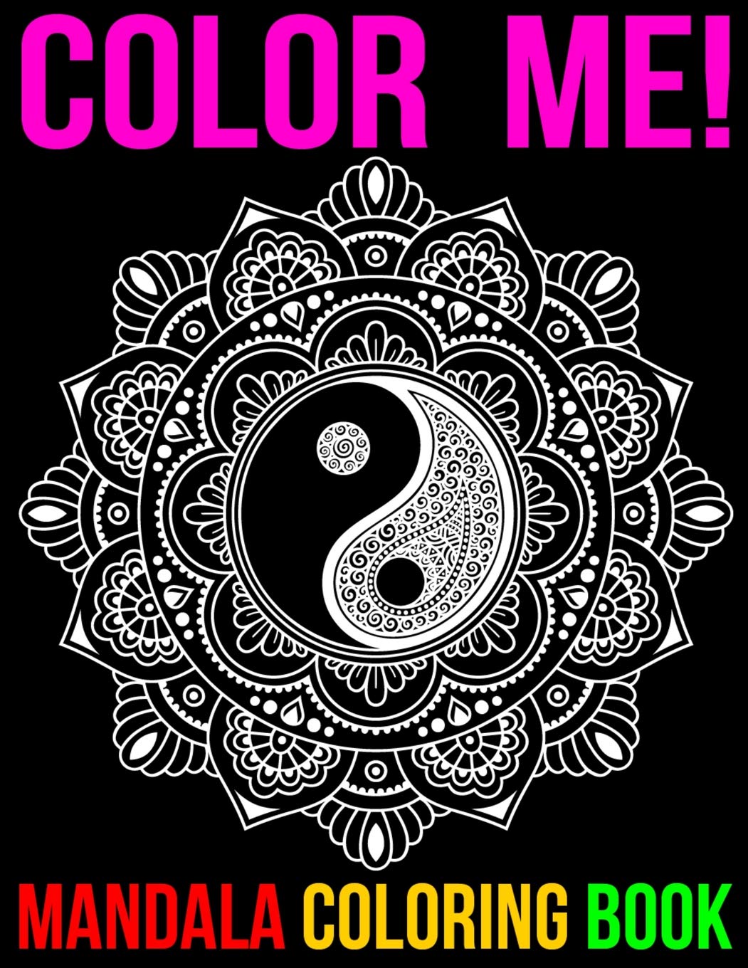 Color Me! Mandala Coloring Book: Adult mandalas Coloring Book Featuring Beautiful Mandalas Designed to Soothe the Soul Essays & Short Stories