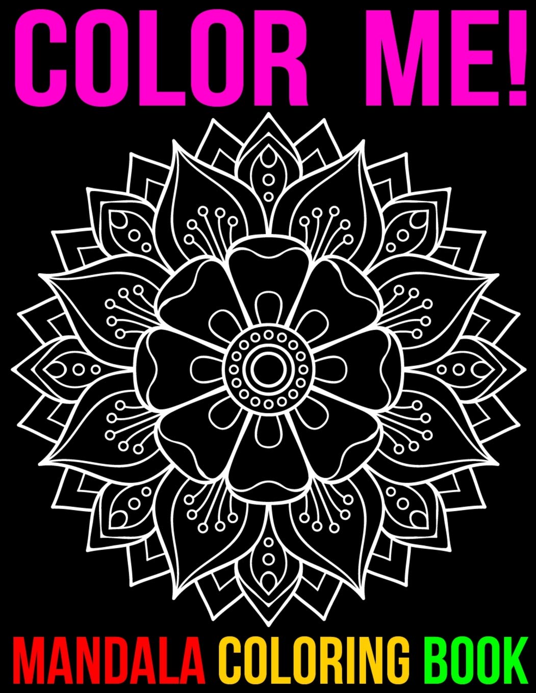 Color Me! Mandala Coloring Book: Adult mandalas Coloring Book Featuring Beautiful Mandalas Designed to Soothe the Soul Essays & Short Stories