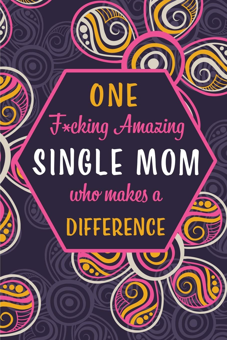 One F*cking Amazing Single Mom Who Makes A Difference: Blank Lined Pattern Funny Journal/Notebook as Birthday, Mother's / Father's Day, Grandparents ... Christmas Gifts from Friends and Family. Parents & Children