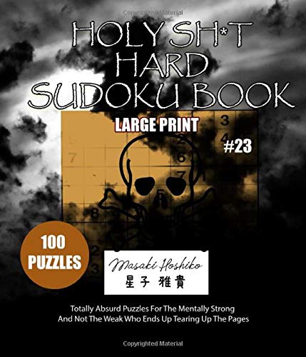 HOLY SH*T HARD SUDOKU BOOK #23: Totally Absurd Puzzles For The Mentally Strong And Not The Weak Who Ends Up Tearing Up The Pages Leisure & Fun