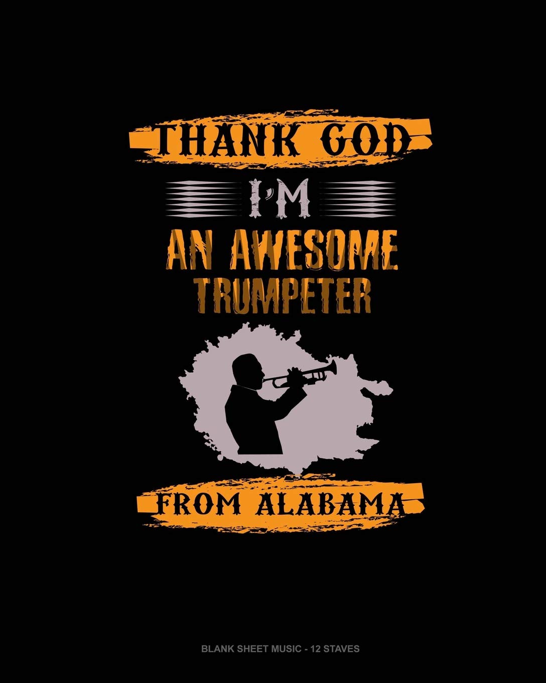Thank God I'm An Awesome Trumpeter From Alabama: Blank Sheet Music - 12 Staves Essays & Short Stories