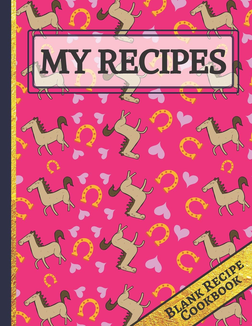 My Recipes: Cute Horses with Hearts and Horse Shoes Pink Blank Recipe Journal to Write in for Women, Teens and Girls (Horse Gifts for Horse Lovers) Pets