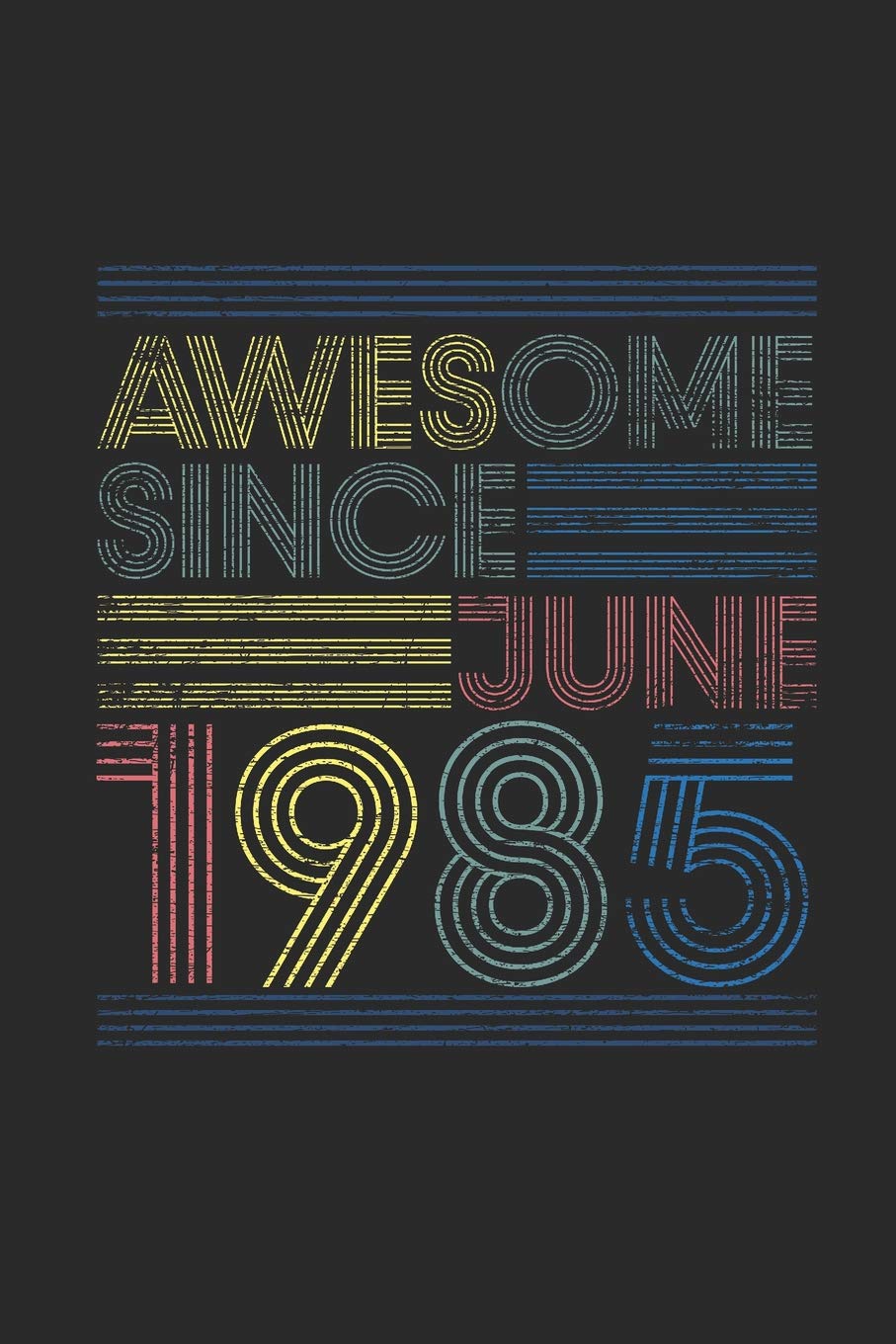 Awesome Since June 1985: Small Lined Notebook (6 X 9 -120 Pages) for Birthday Gift Idea Essays & Short Stories