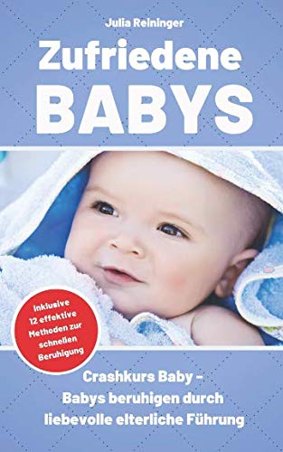 Zufriedene Babys: Crashkurs Baby - Babys beruhigen durch liebevolle elterliche Führung Medicine