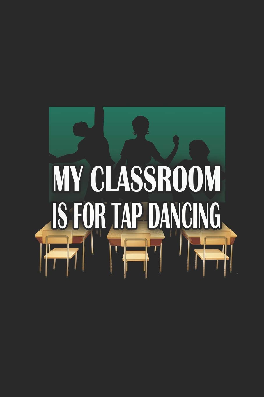 My Classroom is For Tap Dancing: Funny Blank Lined Journal Notebook, 120 Pages, Soft Matte Cover, 6 x 9 Film, Art & Culture