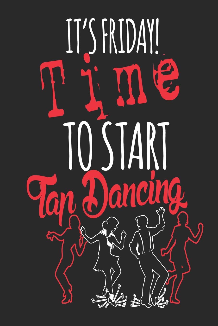 It's Friday Time To Start Tap Dancing: Funny Blank Lined Journal Notebook, 120 Pages, Soft Matte Cover, 6 x 9 Film, Art & Culture