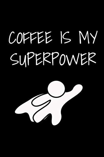 COFFEE IS MY SUPERPOWER: Whimsical journal for the person who loves coffee. Books
