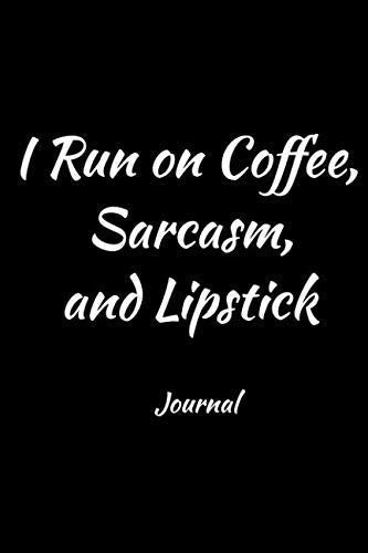 I Run on Coffee, Sarcasm, and Lipstick. Journal: Humorous journal who loves coffee, and keeps a diary, or journal. Books