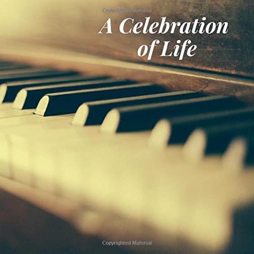 A Celebration of Life: Piano Musician Player Music Lover Memorial Service/Condolence Life Remembered Remembrance/Memoriam/Wake/Bereavement/Loving ... Address Line-Thought Message Memories Comment Death & Mourning