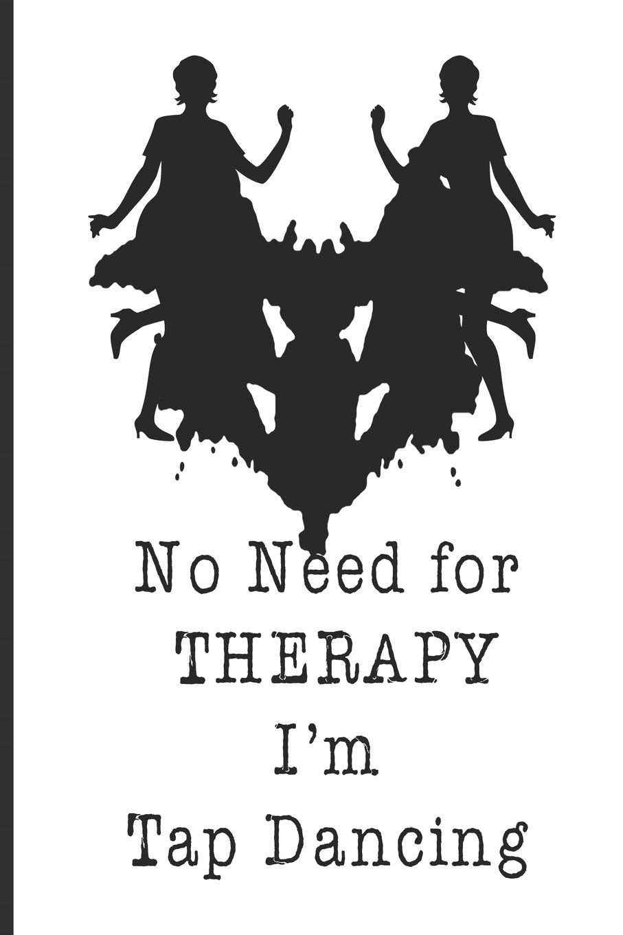 No Need For Therapy I'm Tap Dancing: Funny Blank Lined Journal Notebook, 120 Pages, Soft Matte Cover, 6 x 9 Film, Art & Culture