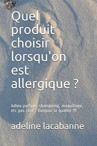 Quel produit choisir lorsqu'on est allergique ?: Adieu parfum, shampoing, maquillage, etc pas cher ! Bonjour la qualité !!!! Medicine