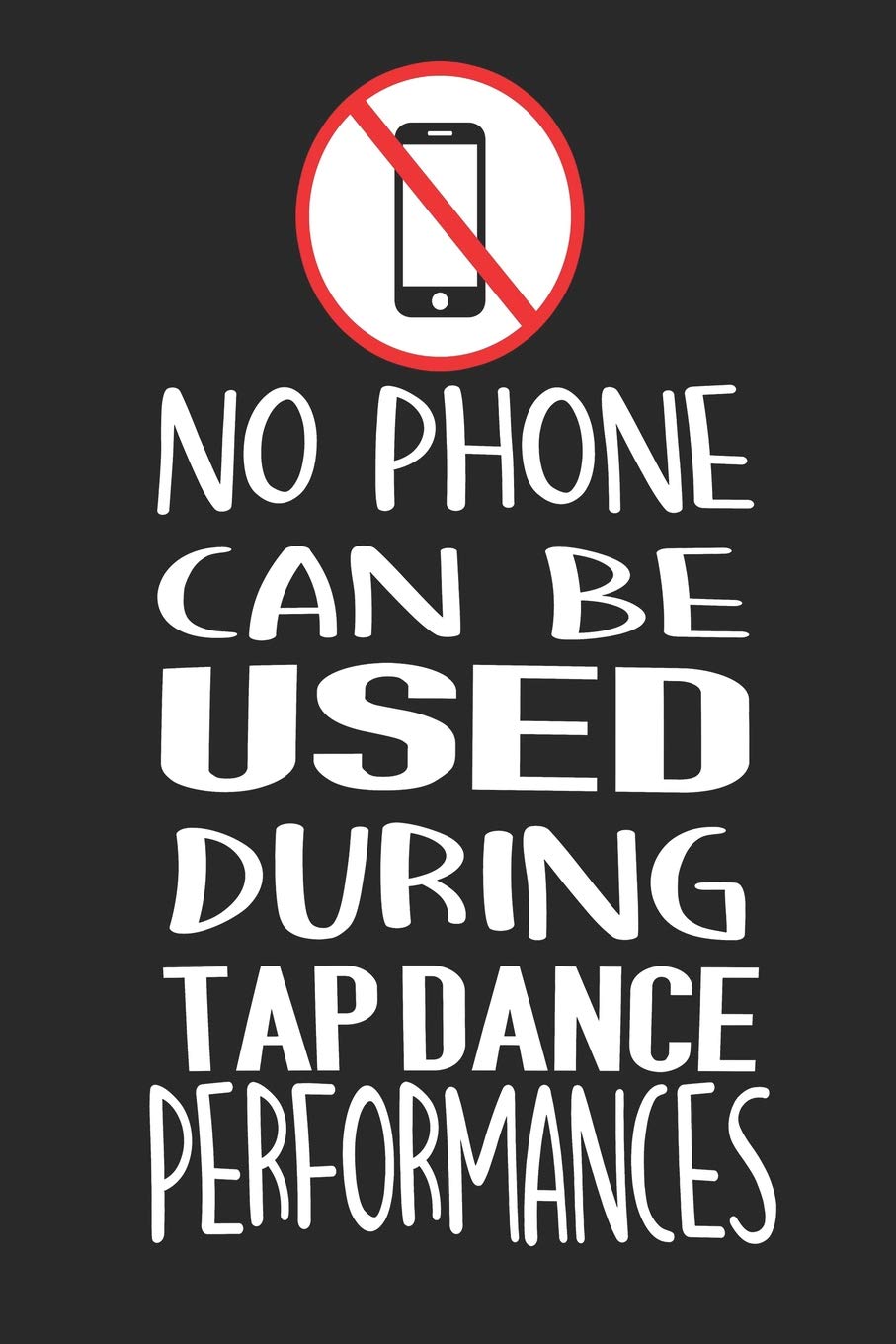 No Phone Can Be Used During Tap Dance: Funny Blank Lined Journal Notebook, 120 Pages, Soft Matte Cover, 6 x 9 Film, Art & Culture