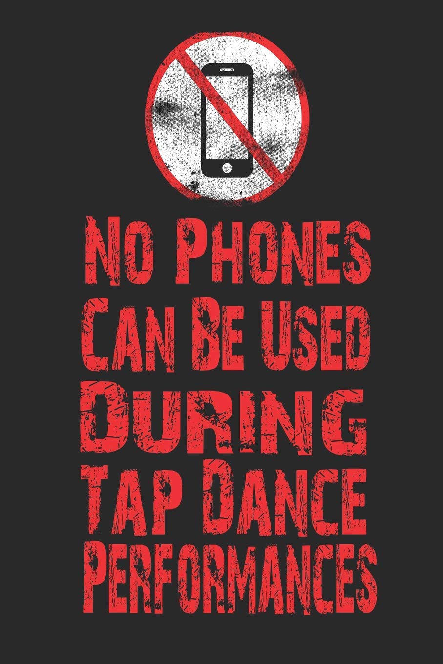 No Phone Can Be Used During Tap Dance Performances: Funny Blank Lined Journal Notebook, 120 Pages, Soft Matte Cover, 6 x 9 Film, Art & Culture