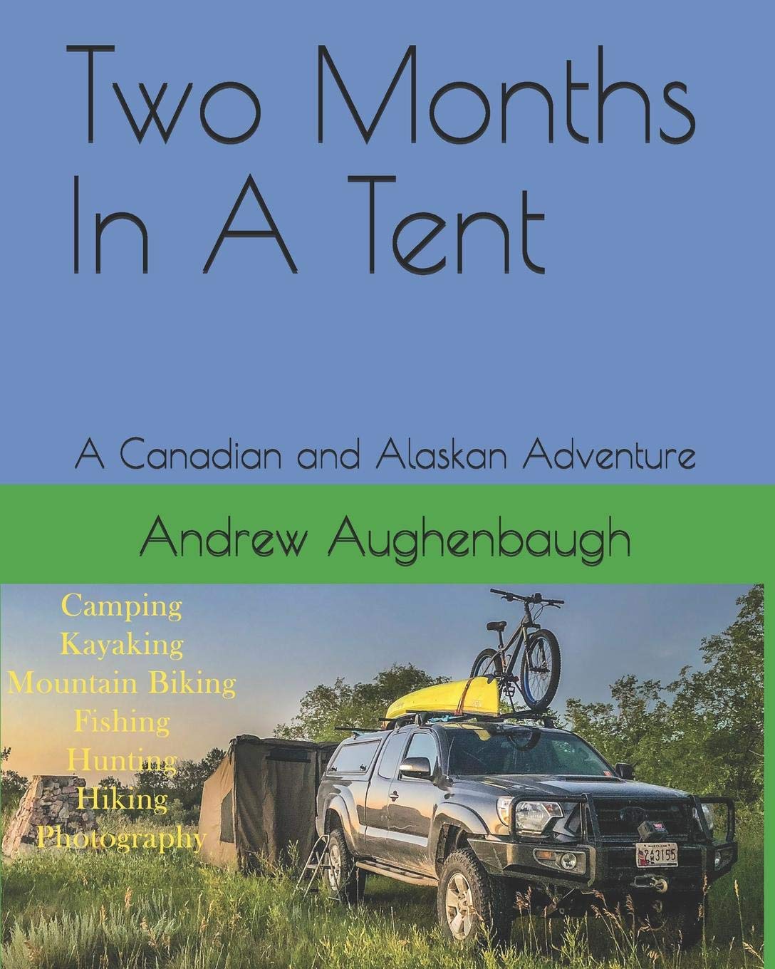 Two Months In A Tent: A Canadian and Alaskan Adventure Travel Guides