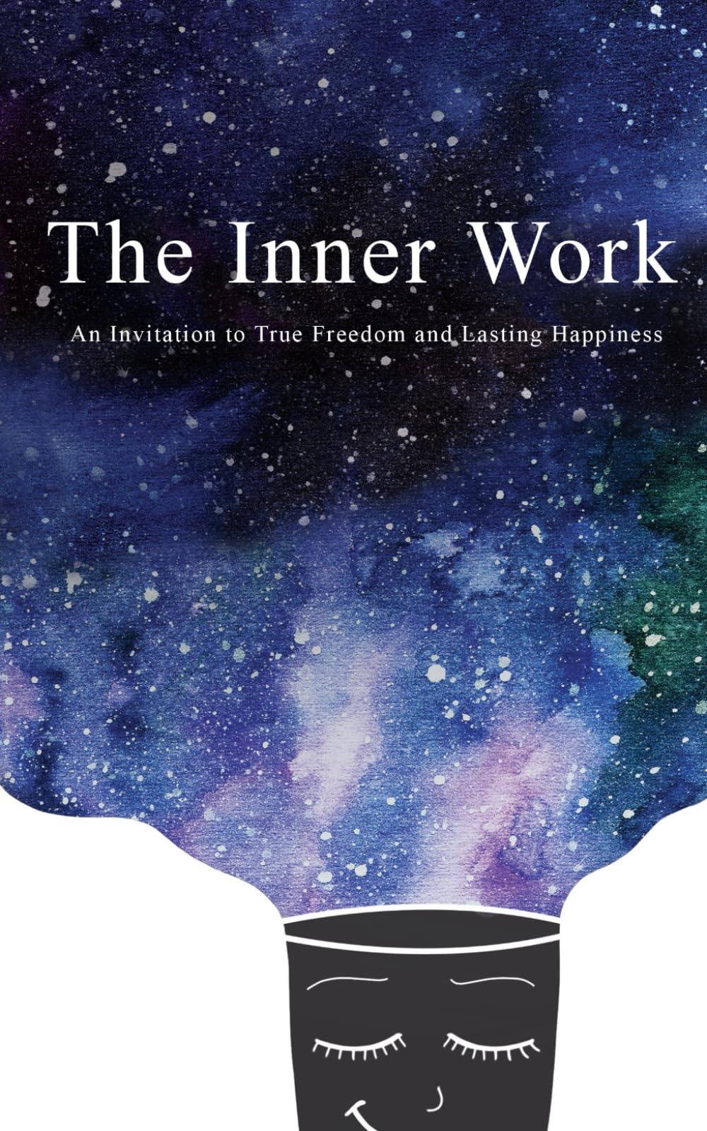 The Inner Work: An Invitation to True Freedom and Lasting Happiness Medicine