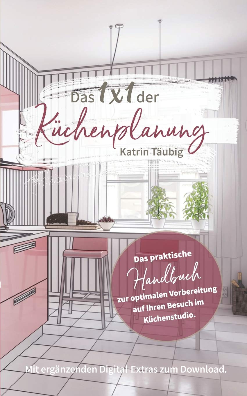Das 1x1 der Küchenplanung: Das praktische Handbuch zur optimalen Vorbereitung auf Ihren Besuch im Küchenstudio Film, Art & Culture