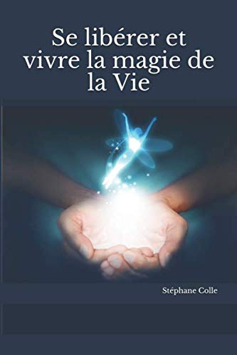Se libérer et vivre la magie de la Vie Religion & Esotericism