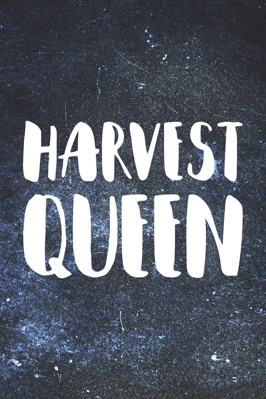 Harvest Queen: Lined Journal / Notebook Gift for The True Queen Of The Harvest. Great Harvest Day Festival Gift Idea for The Most Important Women In Your Life Books