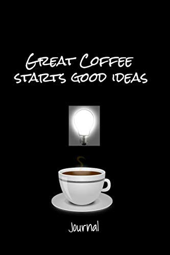 Great Coffee Starts Good Ideas Journal: Interesting journal for the thinker who loves coffee. Books